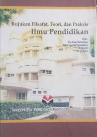 RUJUKAN FILSAFAT, TEORI DAN PRAKSISI ILMU PENDIDIKAN