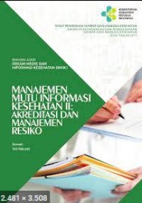 BAHAN AJAR REKAM MEDIS DAN INFORMASI KESEHATAN (RMIK): MANAJEMEN MUTU INFORMASI KESEHATAN II: AKREDITASI DAN MANAJEMEN RESIKO