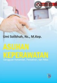 ASUHAN KEPERAWATAN : Gangguan Kehamilan, Persalinan, Dan Nifas