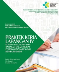 BAHAN AJAR REKAM MEDIS DAN INFORMASI KESEHATAN (RMIK) : PRAKTEK KERJA LAPANGAN IV KODING DIAGNOSIS DAN TINDAKAN DALAM SISTEM PEMBIAYAAN YANKES ATAU REIMBURSEMENT