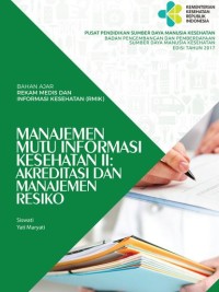 BAHAN AJAR REKAM MEDIS DAN INFORMASI KESEHATAN (RMIK): MANAJEMEN MUTU INFORMASI KESEHATAN II: AKREDITASI DAN MANAJEMEN RESIKO