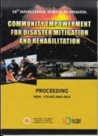 PROSIDING: 10th INTERNATIONAL SEMINAR ON DISASTER: COMMUNITY EMPOWERMENT FOR DI SASTER MITIGATION AND REHABILITATION