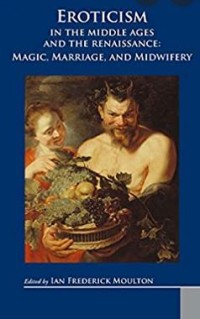 Image of Eroticism
in the Middle Ages
and the Renaissance:

Magic, Marriage, and Midwifery