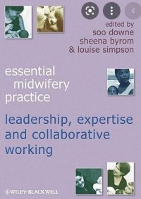 Essential Midwifery
Practice: Leadership,
Expertise and
CollaborativeWorking