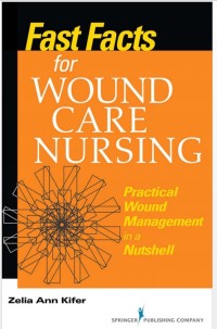 FAST FACTS FOR WOUND CARE NURSING: Practical Wound Management in a Nutshell