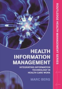 Health Information Management : Integrating Information and Communication Technology in Health Care Work