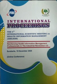 INTERNATIONAL PROCEEDINGS THE 2ND INTERNATIONAL SCIENTIFIC MEETING on HEALTH INFORMATION MANAGEMENT (ISMoHIM) : Reinforcing Health Information Management Professionals in Industrial Revolution 4.0