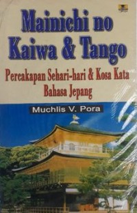 MAINICHI NO KAIWA & TANGO PERCAKAPAN SEHARI HARI & KOSAKATA BAHASA JEPANG