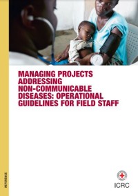 MANAGING PROJECTS ADDRESSING NON-COMMUNICABLE DISEASES: OPERATIONAL GUIDELINES FOR FIELD STAFF