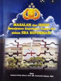 MASALAH DAN ISSUE MANAJEMEN KEPOLISIAN NEGARA RI DALAM ERA REFORMASI