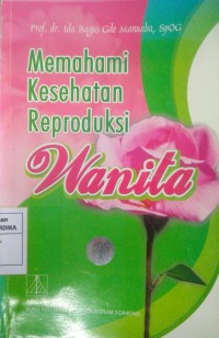 MEMAHAMI KESEHATAN REPRODUKSI WANITA