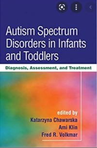 AUTISM SPECTRUM DISORDERS IN INFANTS AND TODDLERS: Diagnosis, Assesment, and Treatment