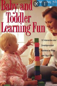 Baby and Toddler Learning Fun: 50 Interactive and Developmental Activities to Enjoy with Your Child