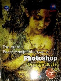 THE ART OF PHOTO MANIPULATION PHOTOSHOP GRUNGE STYLE