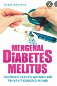 Mengenal Diabetes Melitus: Panduan Praktis Menangani Penyakit Kencing Manis