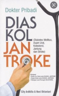 Dokter Pribadi: DIASKOLJANTROKE (Diabetes Mellitus, Asam Urat, Kolestrol, Jantung, dan Stroke)