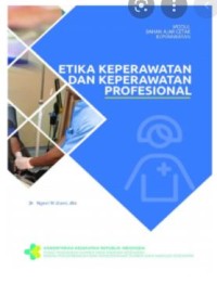 Etika Keperawatan dan Keperawatan Profesional: Modul Bahan Ajar Cetak Keperawatan