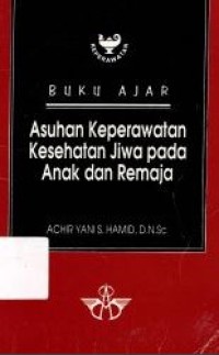 Buku Ajar: Asuhan Keperawatan Jiwa pada Anak dan Remaja