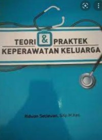 Teori dan Praktek Keperawatan Keluarga