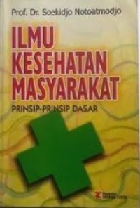 Ilmu Kesehatan Masyarakat : Prinsip-prinsip Dasar