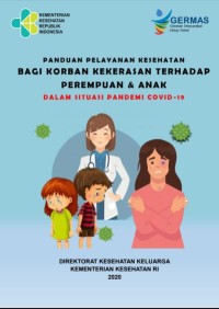 Panduan Pelayanan Kesehatan Bagi Korban Kekerasan Terhadap Perempuan & Anak : Dalam Situasi Pandemi Covid-19