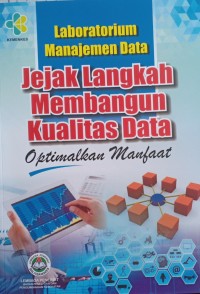 Laboratorium Manajemen Data: Jejak Langkah Membangun Kualitas Data Optimalkan Manfaat