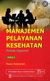 Manajemen Pelayanan Kesehatan: Perilaku Organisasi =[Organizational Behavior in Health Care]