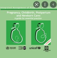 Pregnancy, Childbirth, Postpartum and Newborn Care: A guide for essential practice