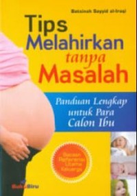 Tips Melahirkan tanpa Masalah : Panduan Lengkap untuk Para Calon Ibu