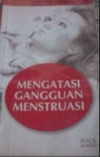 Mengatasi Gangguan Menstruasi (Menstrual Irregularities)