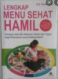 Lengkap Menu Sehat Hamil : Panduan Memilih Makanan Sehat dan Tepat bagi Perempuan yang Sedang Hamil