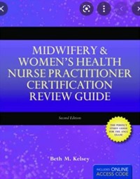 Midwifery & Women’s Health Nurse Practitioner Certification Review Guide