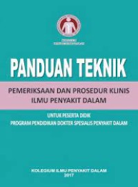 Panduan Teknik Pemeriksaan dan Prosedur Klinis Ilmu Penyakit Dalam: Untuk Peserta Didik Program Pendidikan Dokter Spesialis Penyakit Dalam