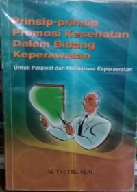 Prinsip-prinsip Promosi Kesehatan dalam Bidang Keperawatan : Untuk Perawat dan Mahasiswa Keperawtan