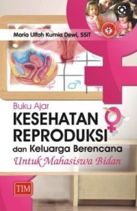 Buku Ajar Kesehatan Reproduksi dan Keluarga Berencana: Untuk Mahasiswa Bidan