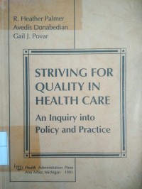 STRIVING FOR QUALITY IN HEALTH CARE : an inquiry into policy and practice